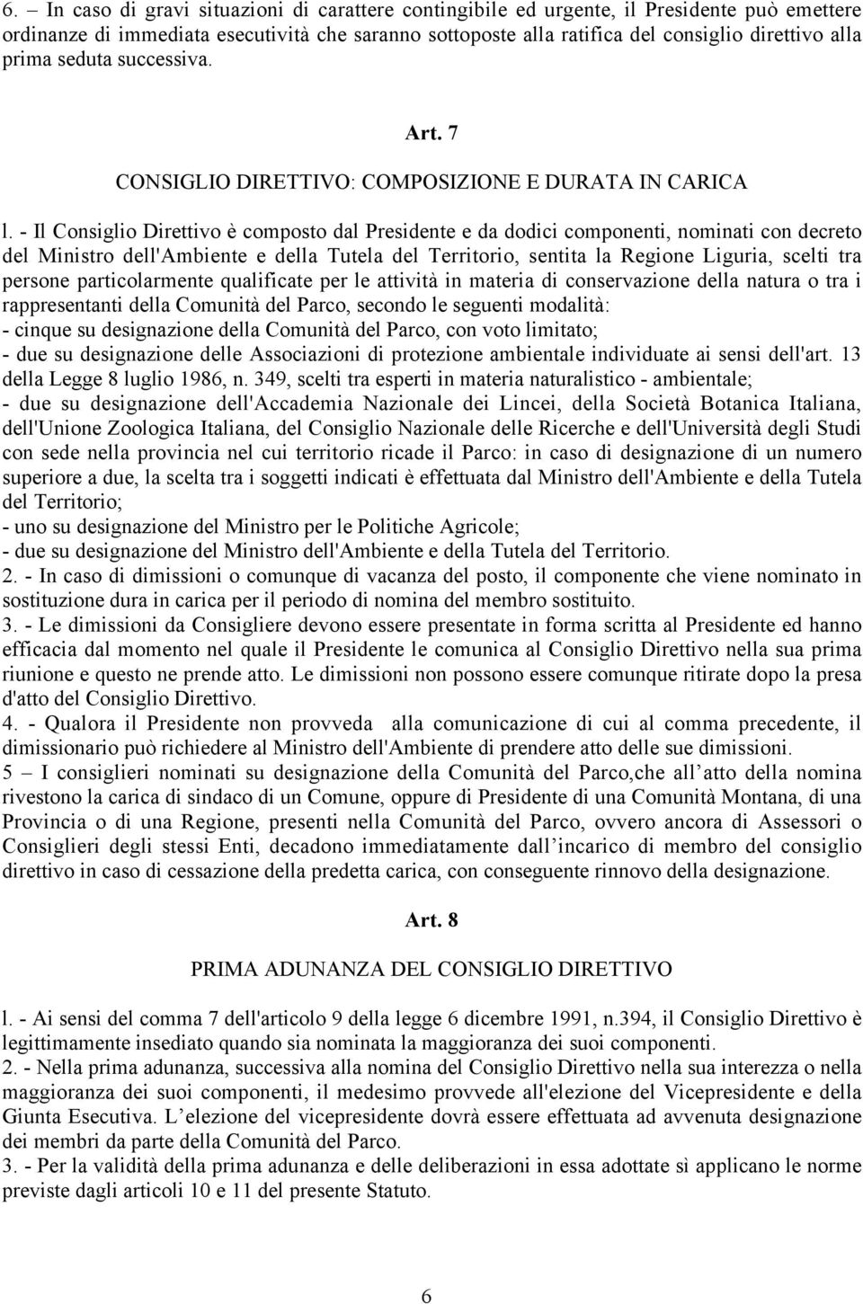 - Il Consiglio Direttivo è composto dal Presidente e da dodici componenti, nominati con decreto del Ministro dell'ambiente e della Tutela del Territorio, sentita la Regione Liguria, scelti tra