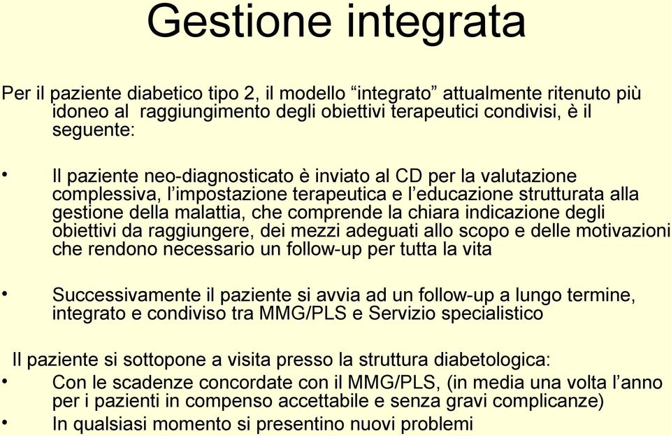 obiettivi da raggiungere, dei mezzi adeguati allo scopo e delle motivazioni che rendono necessario un follow-up per tutta la vita Successivamente il paziente si avvia ad un follow-up a lungo termine,