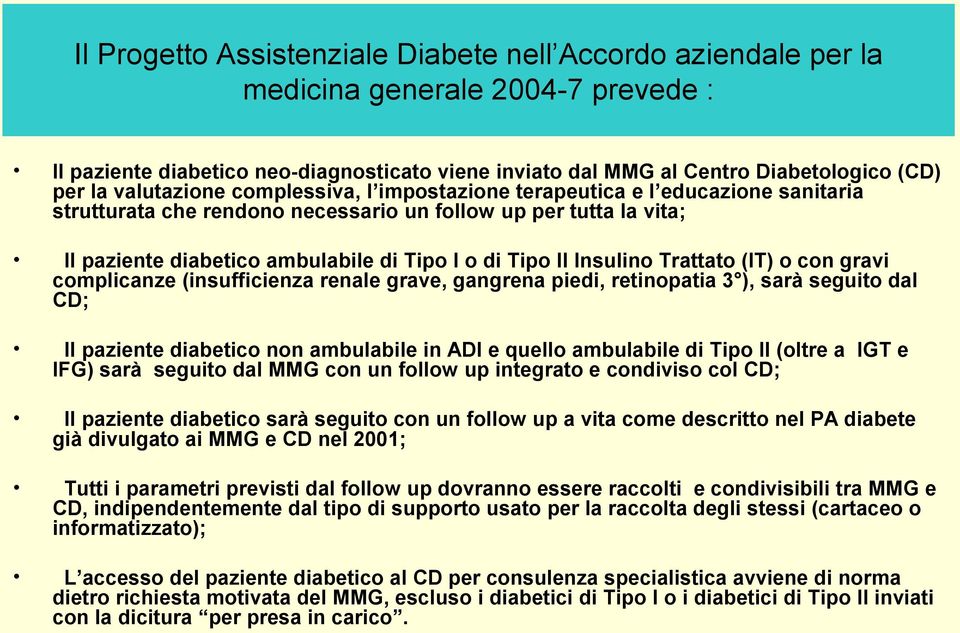 Insulino Trattato (IT) o con gravi complicanze (insufficienza renale grave, gangrena piedi, retinopatia 3 ), sarà seguito dal CD; Il paziente diabetico non ambulabile in ADI e quello ambulabile di