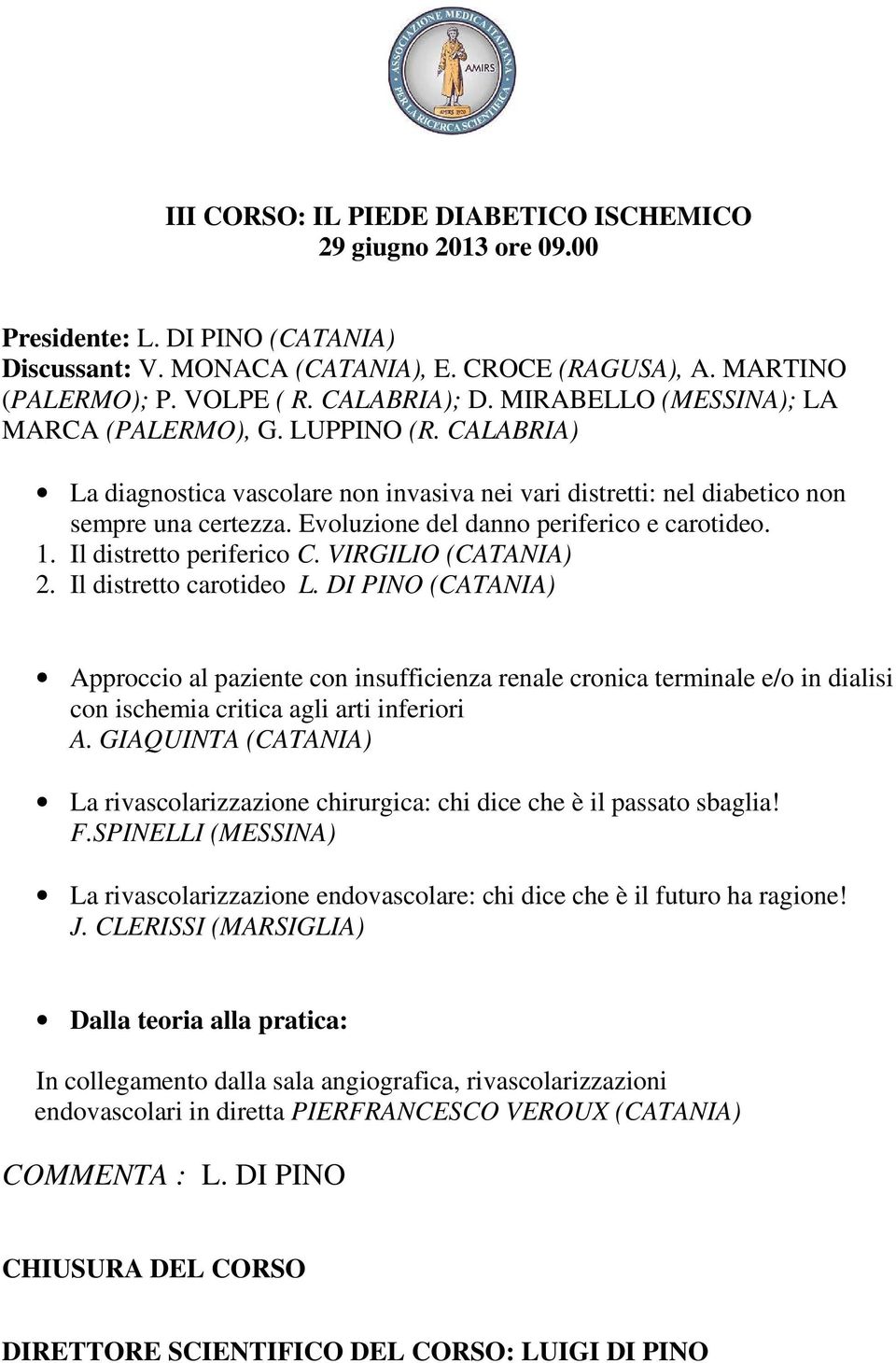 Evoluzione del danno periferico e carotideo. 1. Il distretto periferico C. VIRGILIO (CATANIA) 2. Il distretto carotideo L.