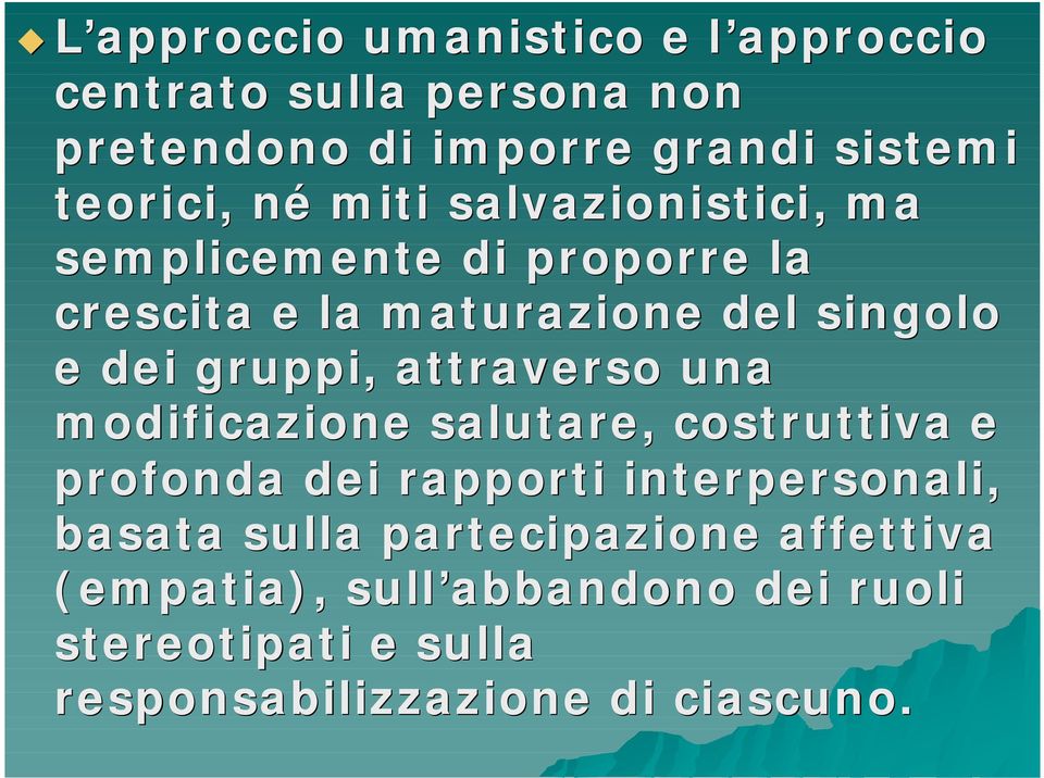 gruppi, attraverso una modificazione salutare, costruttiva e profonda dei rapporti interpersonali, basata