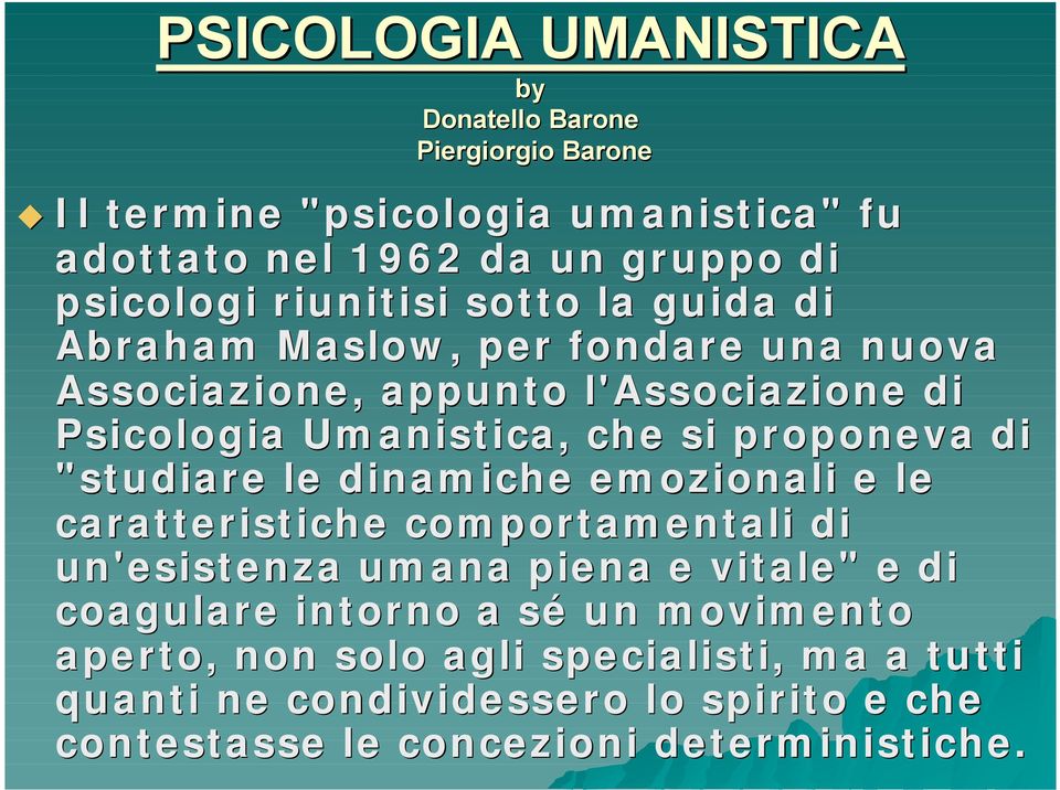 proponeva di "studiare le dinamiche emozionali e le caratteristiche comportamentali di un'esistenza umana piena e vitale" e di coagulare