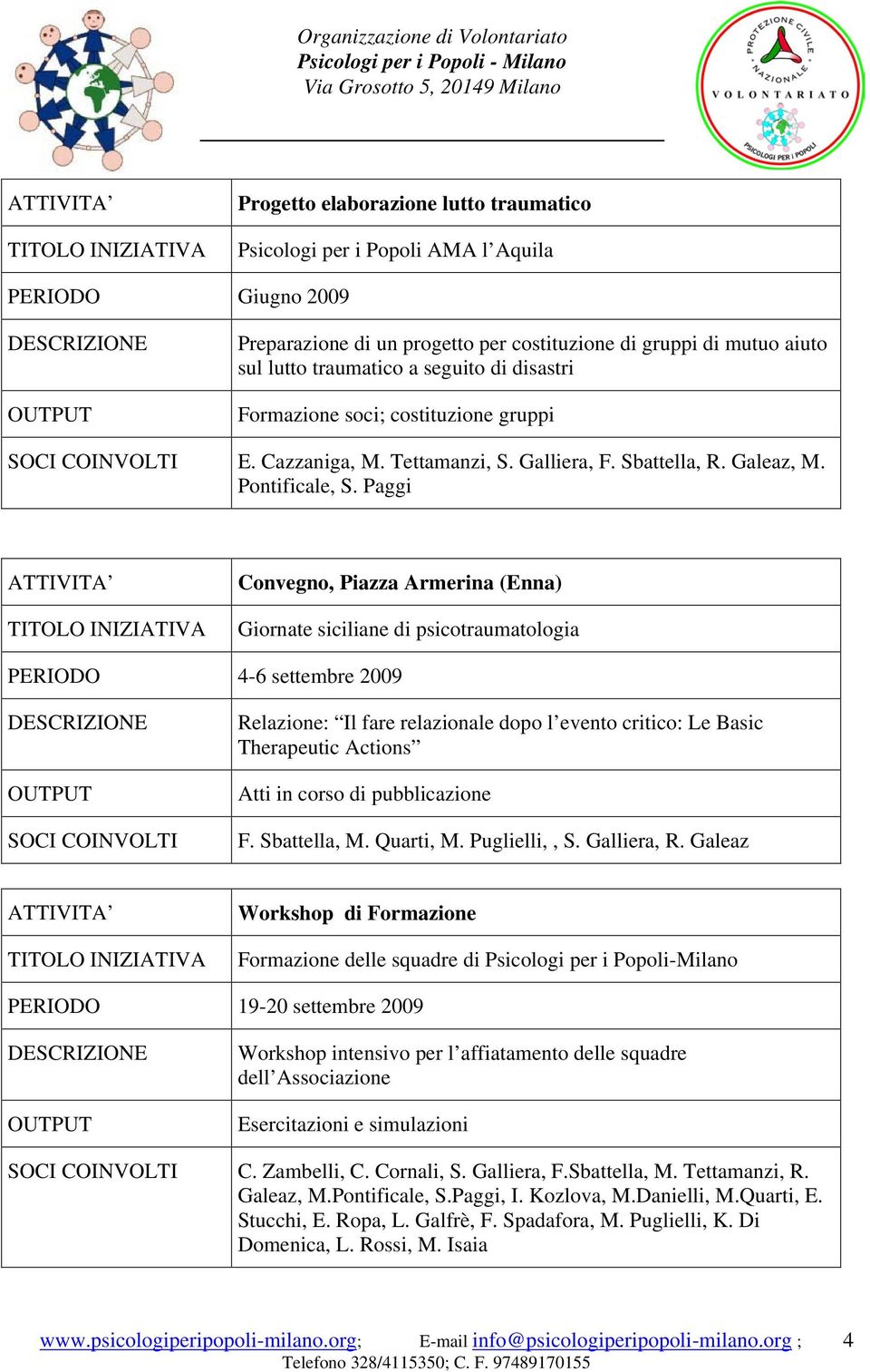 Paggi Convegno, Piazza Armerina (Enna) Giornate siciliane di psicotraumatologia 4-6 settembre 2009 Relazione: Il fare relazionale dopo l evento critico: Le Basic Therapeutic Actions Atti in corso di