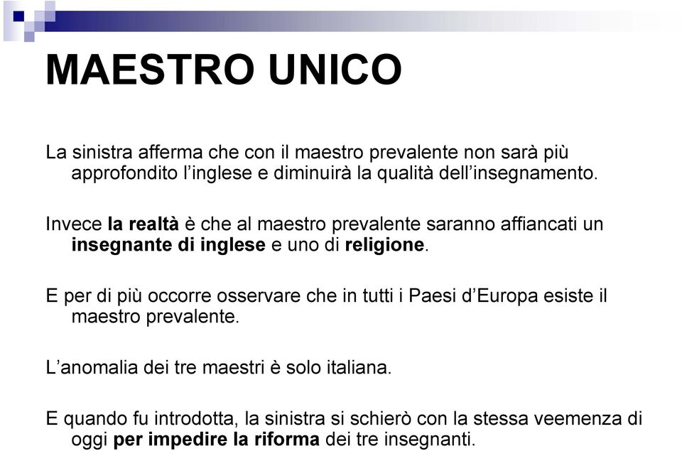 E per di più occorre osservare che in tutti i Paesi d Europa esiste il maestro prevalente.