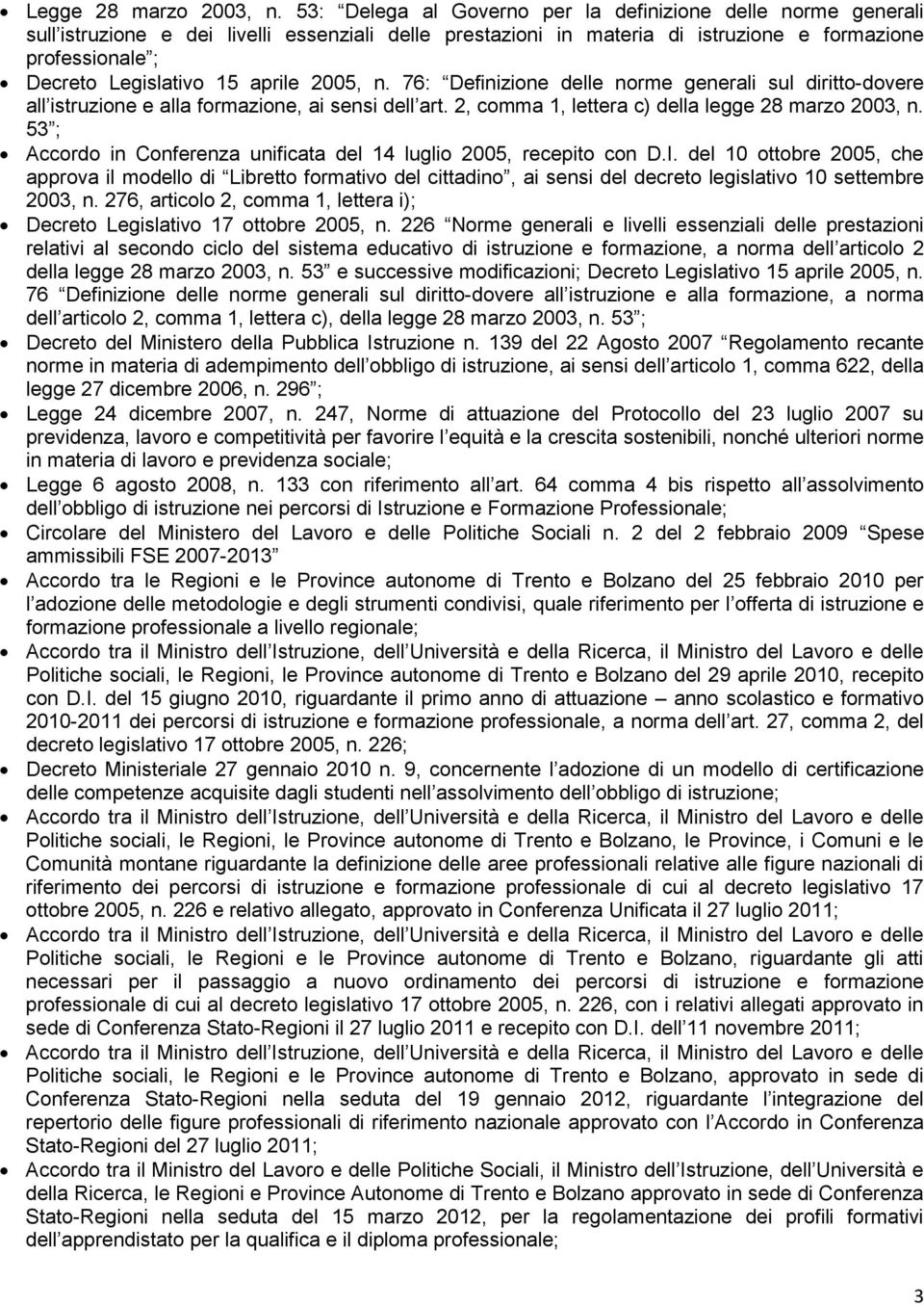 aprile 2005, n. 76: Definizione delle norme generali sul diritto-dovere all istruzione e alla formazione, ai sensi dell art. 2, comma 1, lettera c) della legge 28 marzo 2003, n.