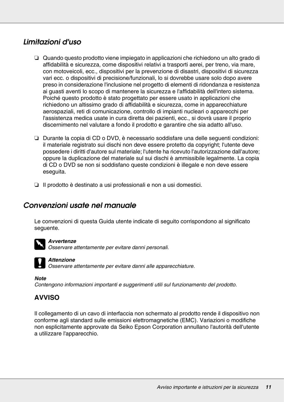 o dispositivi di precisione/funzionali, lo si dovrebbe usare solo dopo avere preso in considerazione l'inclusione nel progetto di elementi di ridondanza e resistenza ai guasti aventi lo scopo di