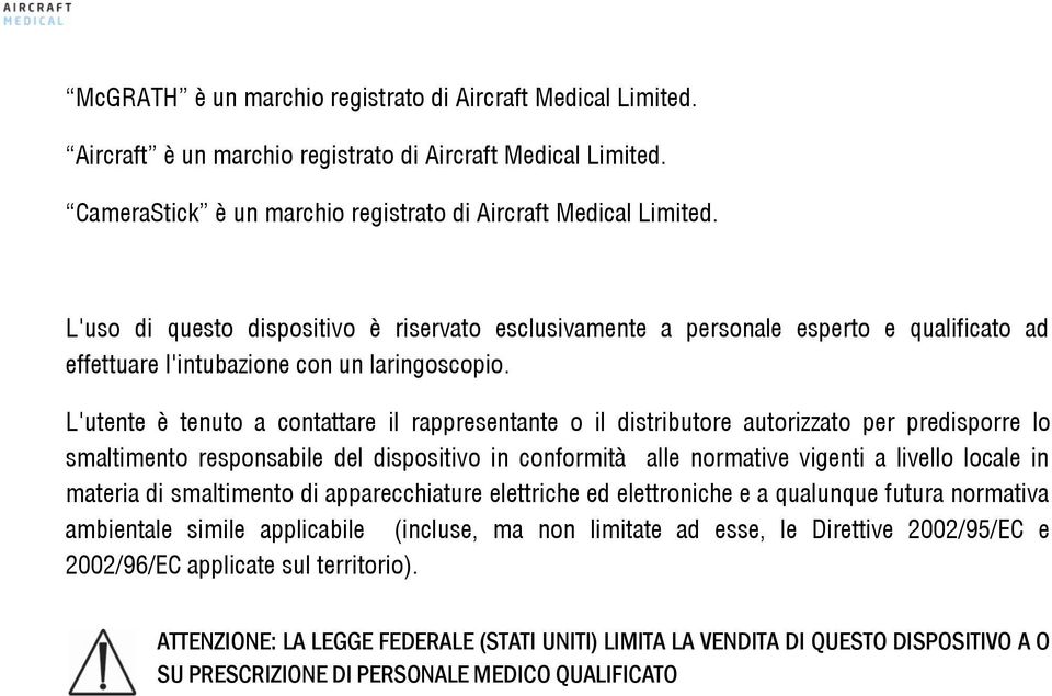 L'utente è tenuto a contattare il rappresentante o il distributore autorizzato per predisporre lo smaltimento responsabile del dispositivo in conformità alle normative vigenti a livello locale in