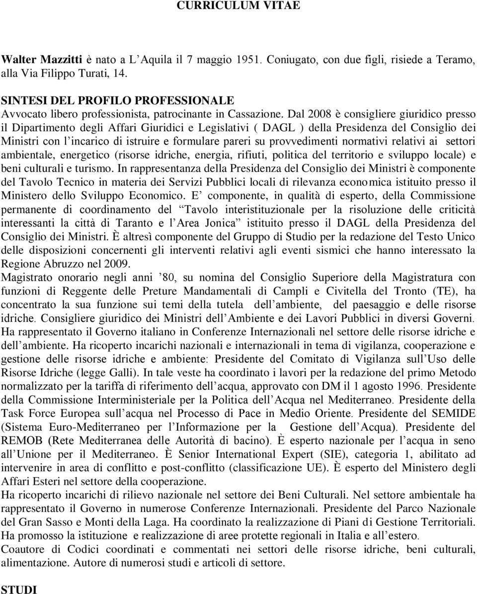 Dal 2008 è consigliere giuridico presso il Dipartimento degli Affari Giuridici e Legislativi ( DAGL ) della Presidenza del Consiglio dei Ministri con l incarico di istruire e formulare pareri su