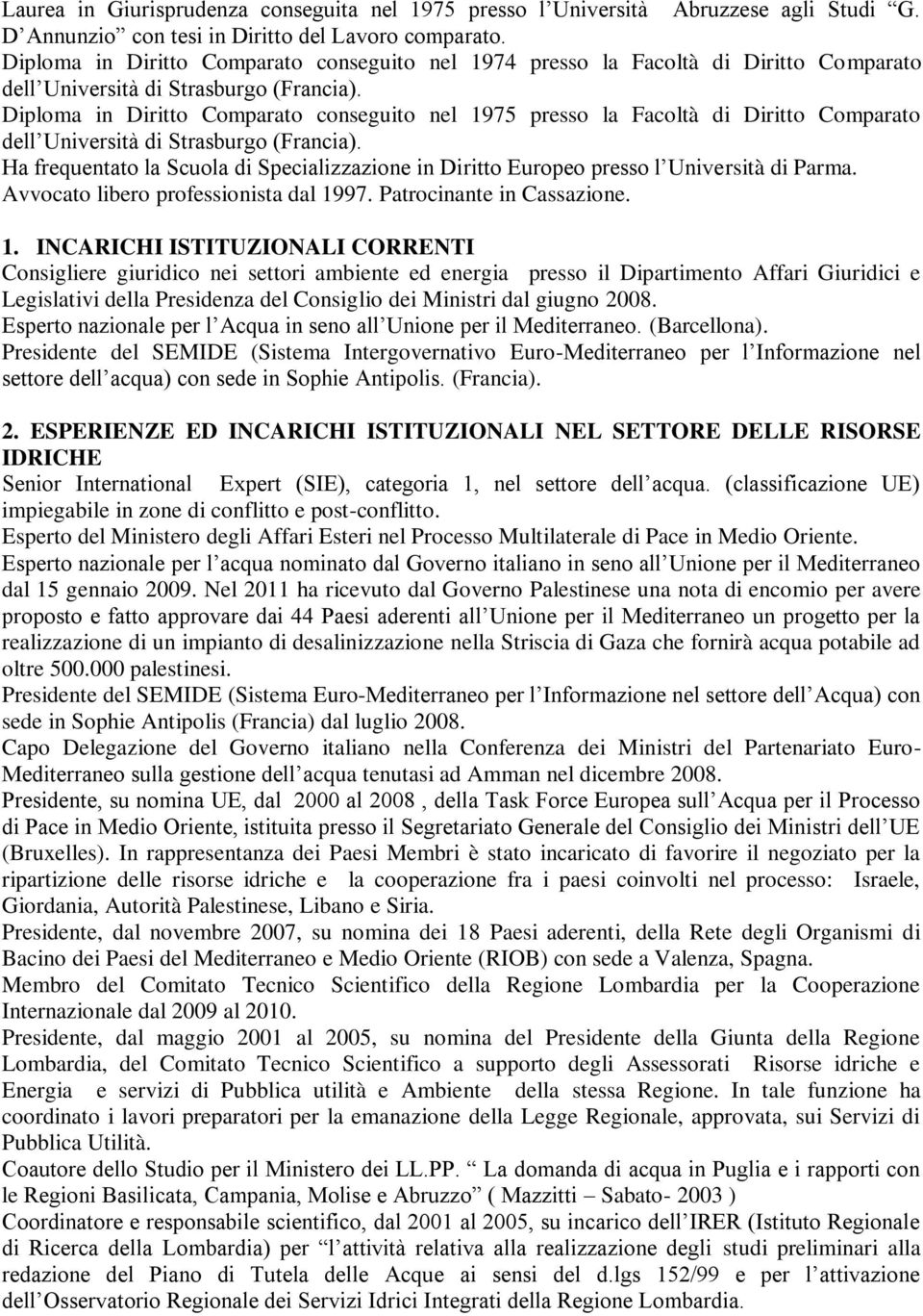 Diploma in Diritto Comparato conseguito nel 1975 presso la Facoltà di Diritto Comparato dell Università di Strasburgo (Francia).