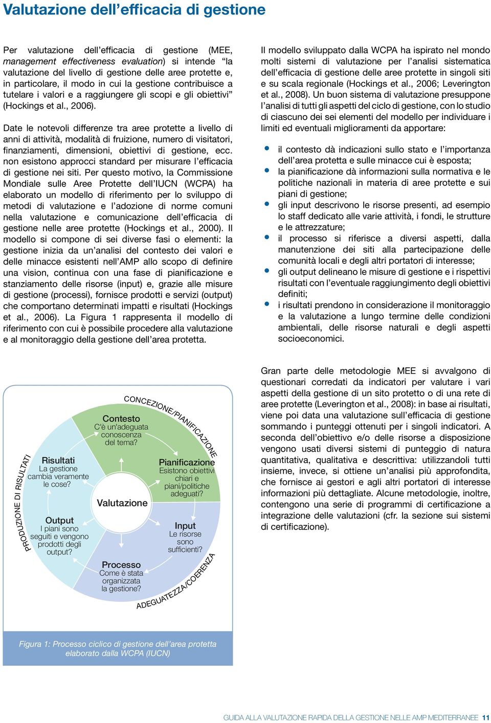 Date le notevoli differenze tra aree protette a livello di anni di attività, modalità di fruizione, numero di visitatori, finanziamenti, dimensioni, obiettivi di gestione, ecc.