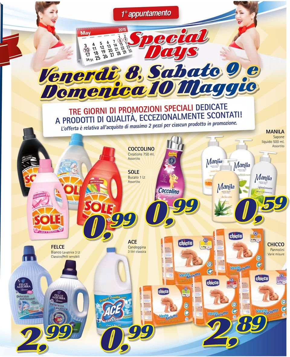 L offerta è relativa all acquisto di massimo 2 pezzi per ciascun prodotto in promozione.