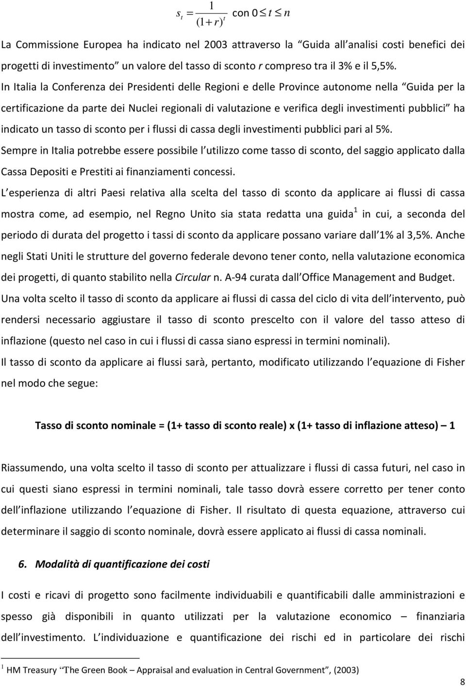 In Italia la Conferenza dei Presidenti delle Regioni e delle Province autonome nella Guida per la certificazione da parte dei Nuclei regionali di valutazione e verifica degli investimenti pubblici ha