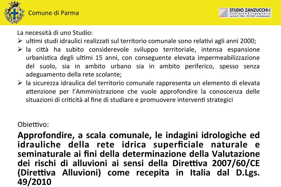 idraulica del territorio comunale rappresenta un elemento di elevata a<enzione per l Amministrazione che vuole approfondire la conoscenza delle situazioni di cri5cità al fine di studiare e promuovere