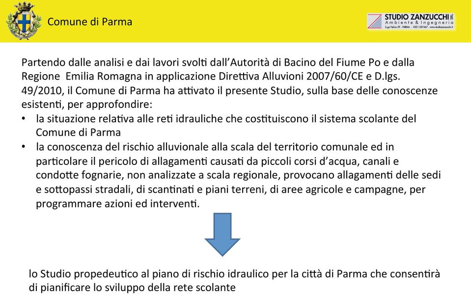 Comune di Parma la conoscenza del rischio alluvionale alla scala del territorio comunale ed in par5colare il pericolo di allagamen5 causa5 da piccoli corsi d acqua, canali e condo<e fognarie, non