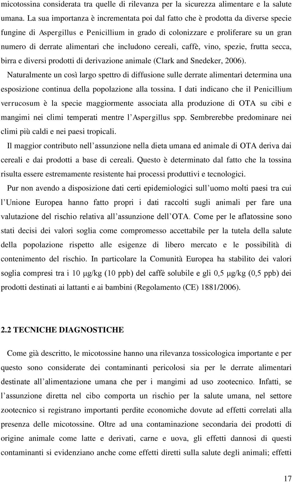 includono cereali, caffè, vino, spezie, frutta secca, birra e diversi prodotti di derivazione animale (Clark and Snedeker, 2006).