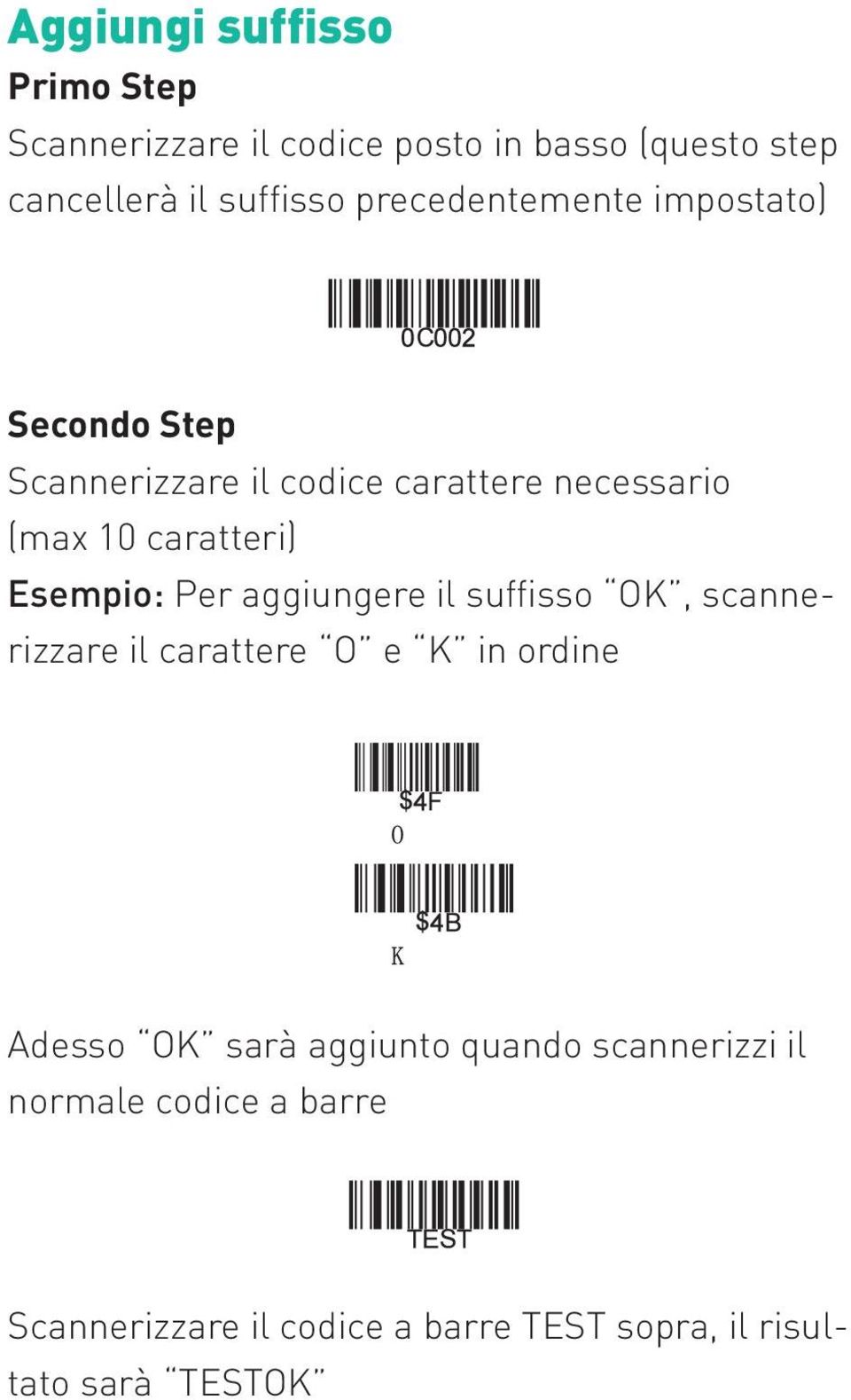 Esempio: Per aggiungere il suffisso OK, scannerizzare il carattere O e K in ordine Adesso OK sarà aggiunto