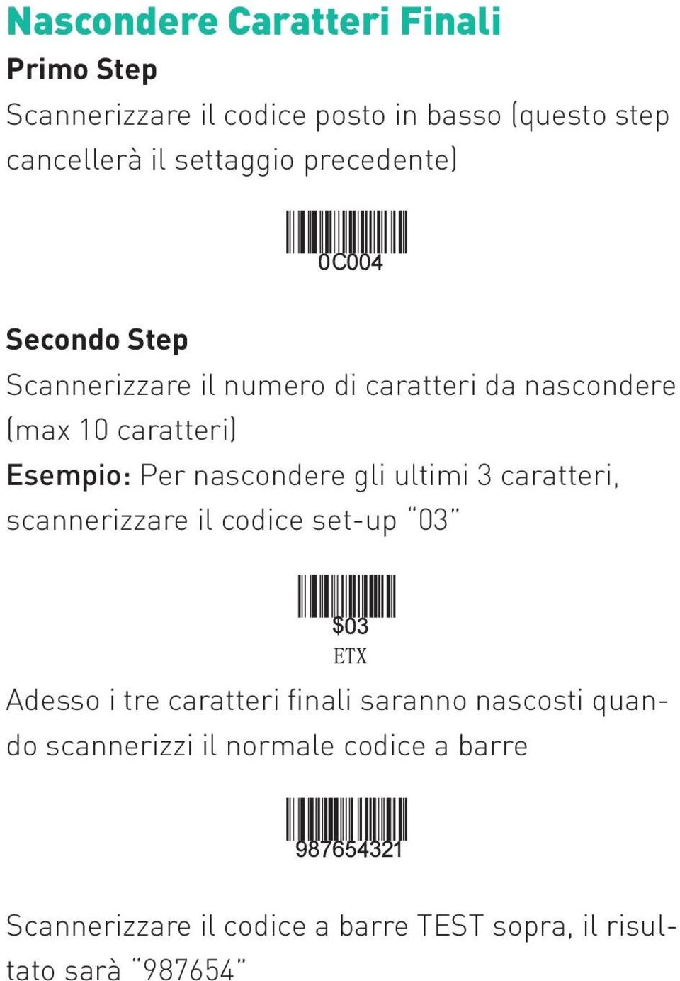 Esempio: Per nascondere gli ultimi 3 caratteri, scannerizzare il codice set-up 03 Adesso i tre caratteri finali