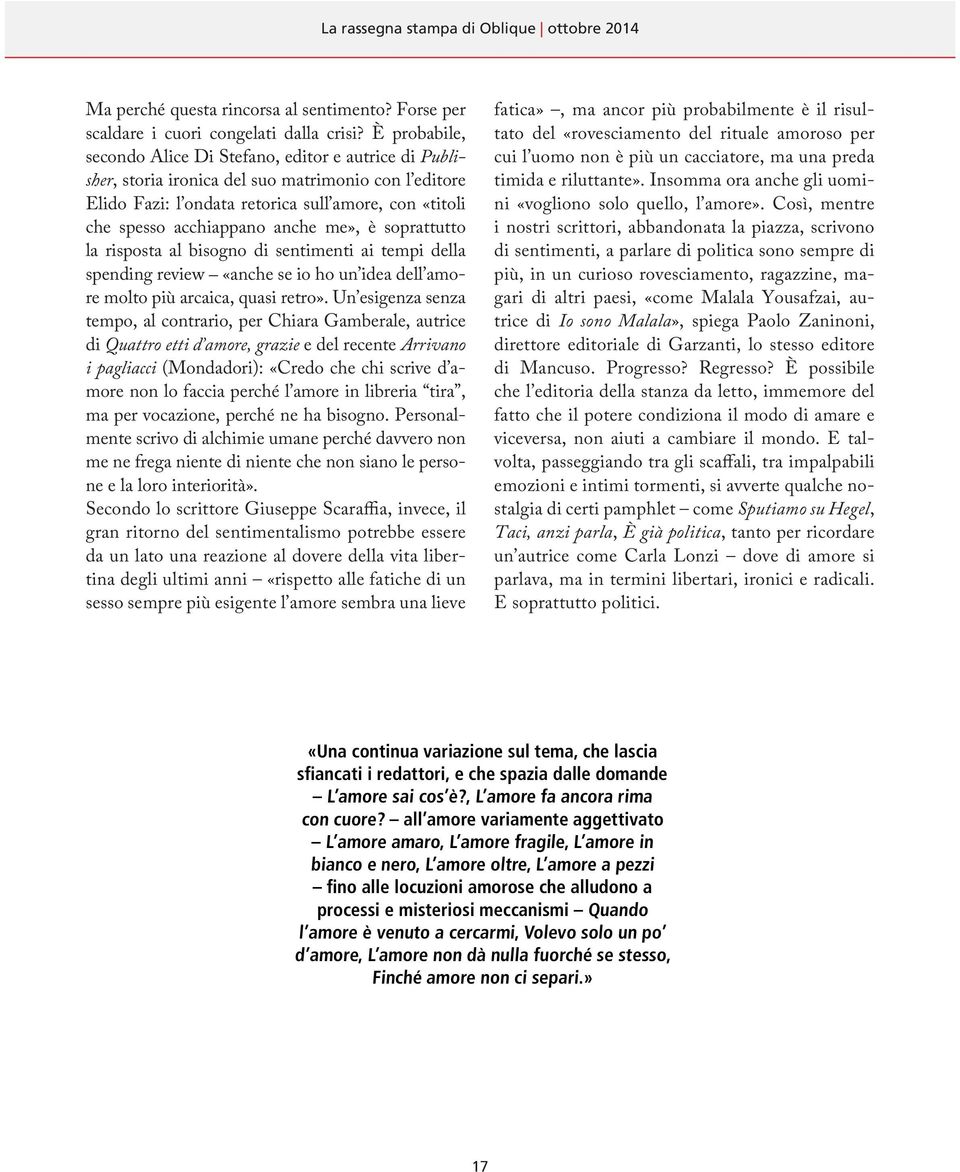 anche me», è soprattutto la risposta al bisogno di sentimenti ai tempi della spending review «anche se io ho un idea dell amore molto più arcaica, quasi retro».