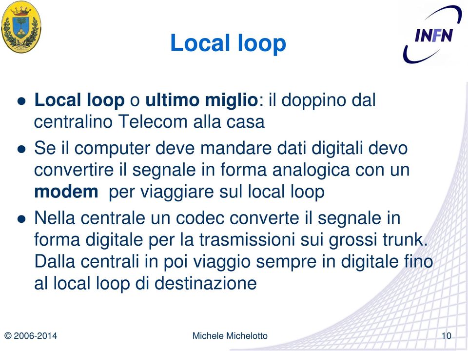 sul local loop Nella centrale un codec converte il segnale in forma digitale per la trasmissioni