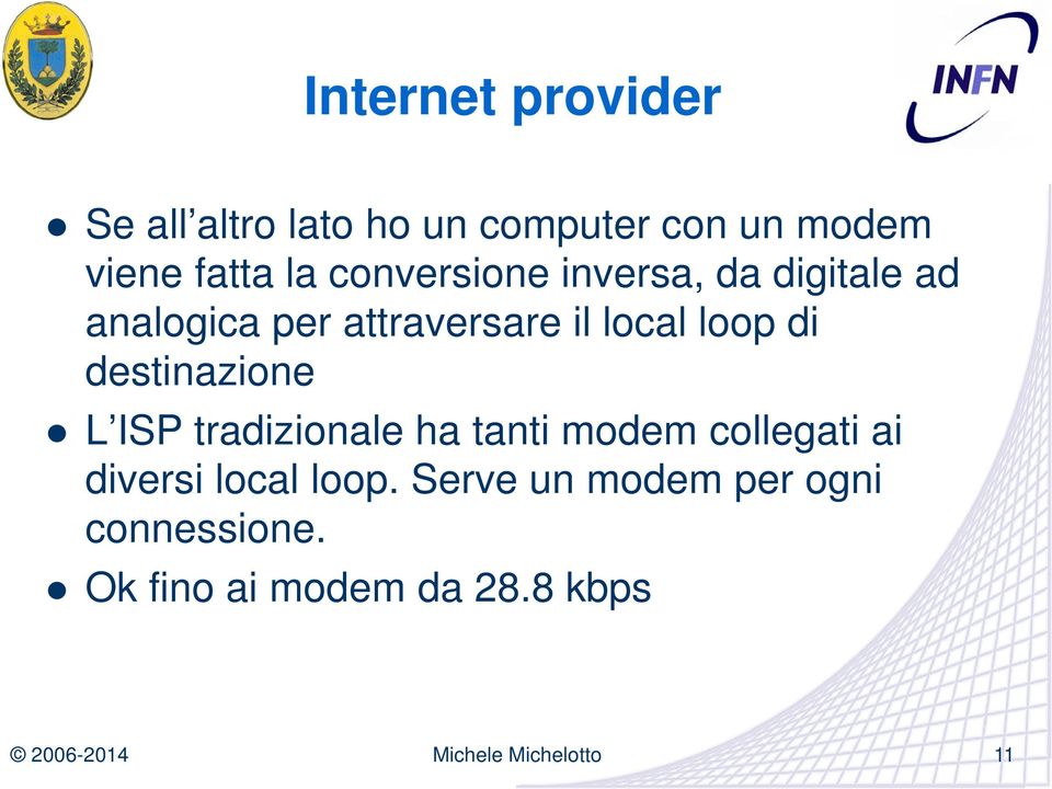 loop di destinazione L ISP tradizionale ha tanti modem collegati ai diversi