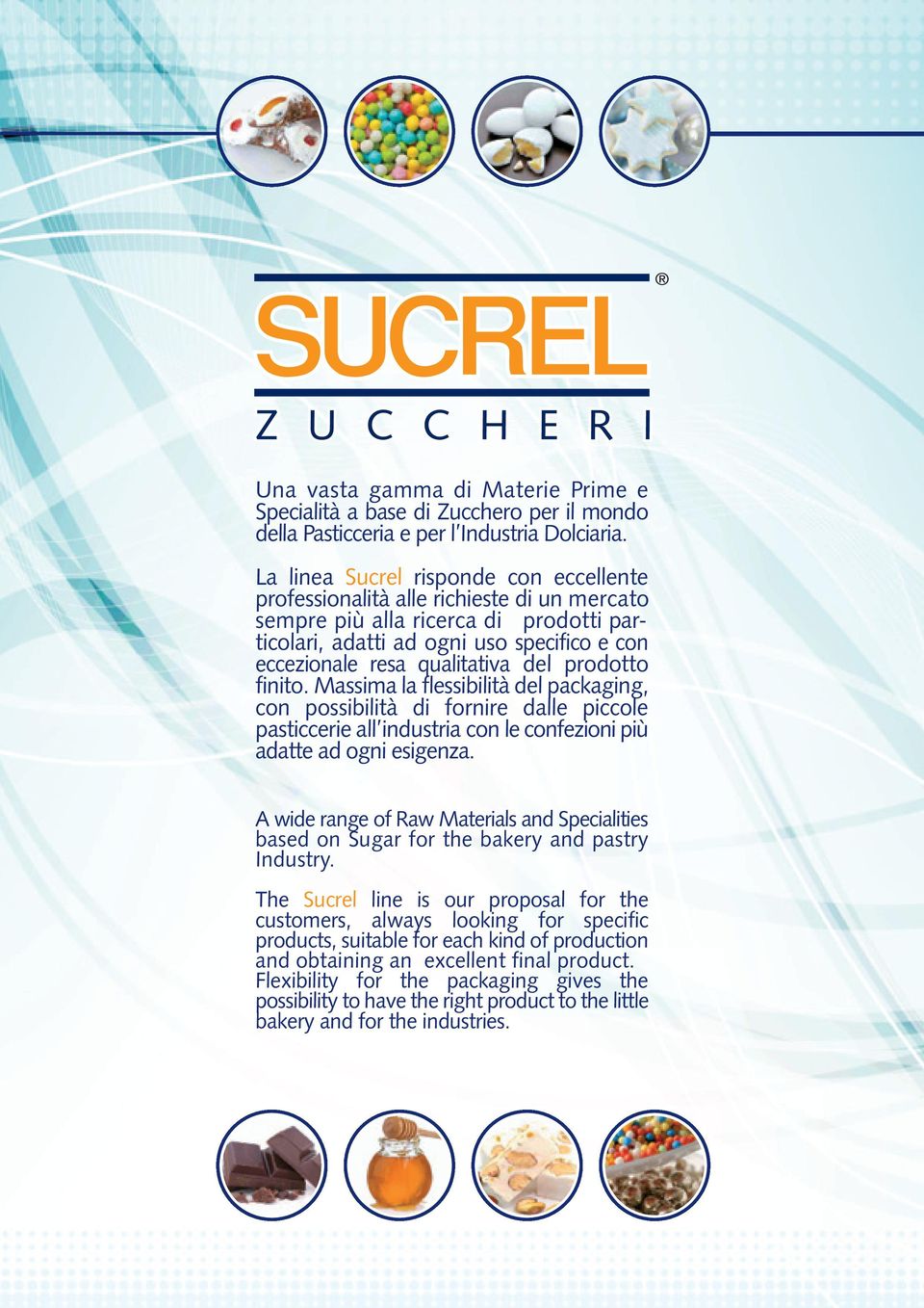 del prodotto finito. Massima la flessibilità del packaging, con possibilità di fornire dalle piccole pasticcerie all industria con le confezioni più adatte ad ogni esigenza.