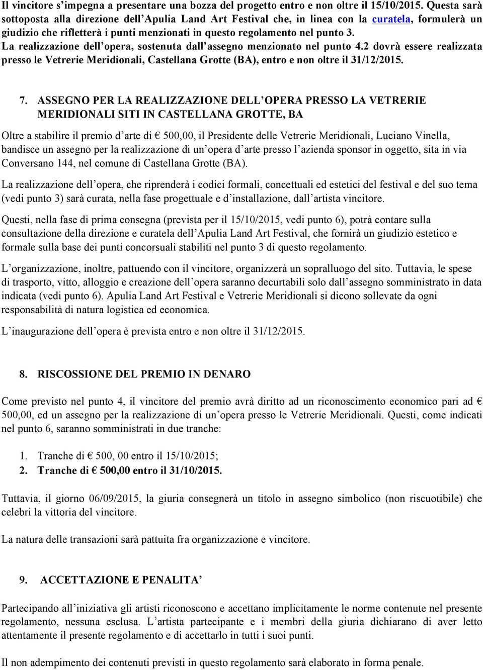 La realizzazione dell opera, sostenuta dall assegno menzionato nel punto 4.2 dovrà essere realizzata presso le Vetrerie Meridionali, Castellana Grotte (BA), entro e non oltre il 31/12/2015. 7.