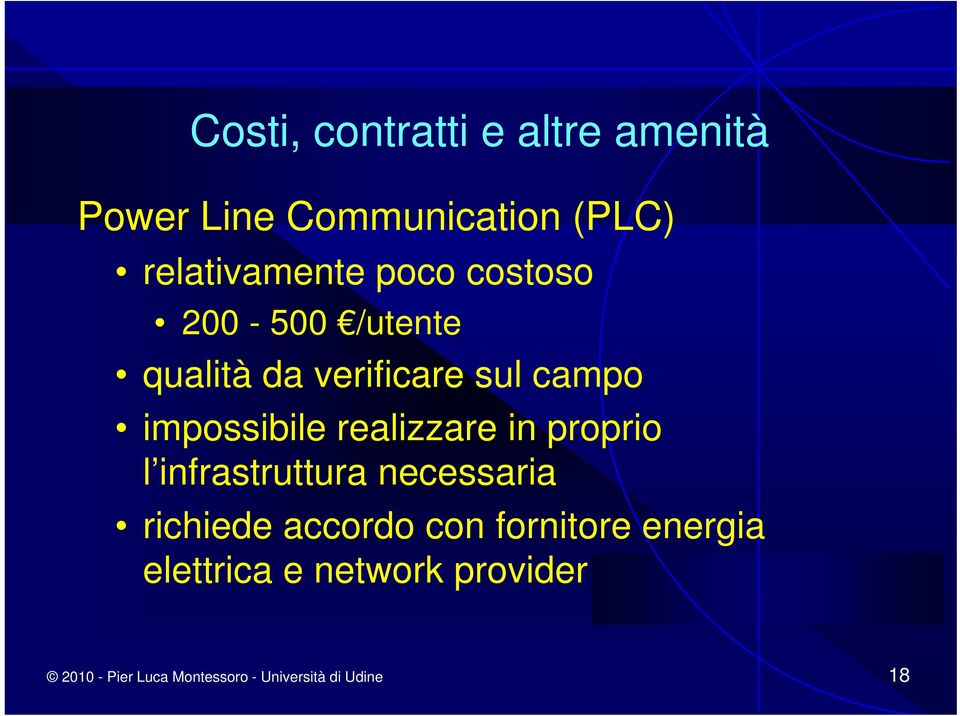 realizzare in proprio l infrastruttura necessaria richiede accordo con fornitore