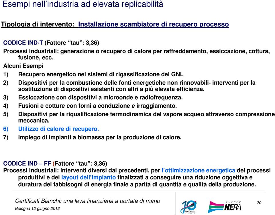 Alcuni Esempi 1) Recupero energetico nei sistemi di rigassificazione del GNL 2) Dispositivi per la combustione delle fonti energetiche non rinnovabili- interventi per la sostituzione di dispositivi