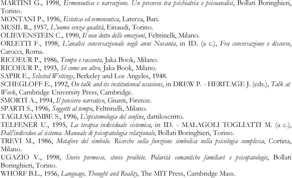 ), Fra conversazione e discorso, Carocci, Roma. RICOEUR P., 1986, Tempo e racconto, Jaka Book, Milano. RICOEUR P., 1993, Sé come un altro, Jaka Book, Milano. SAPIR E.