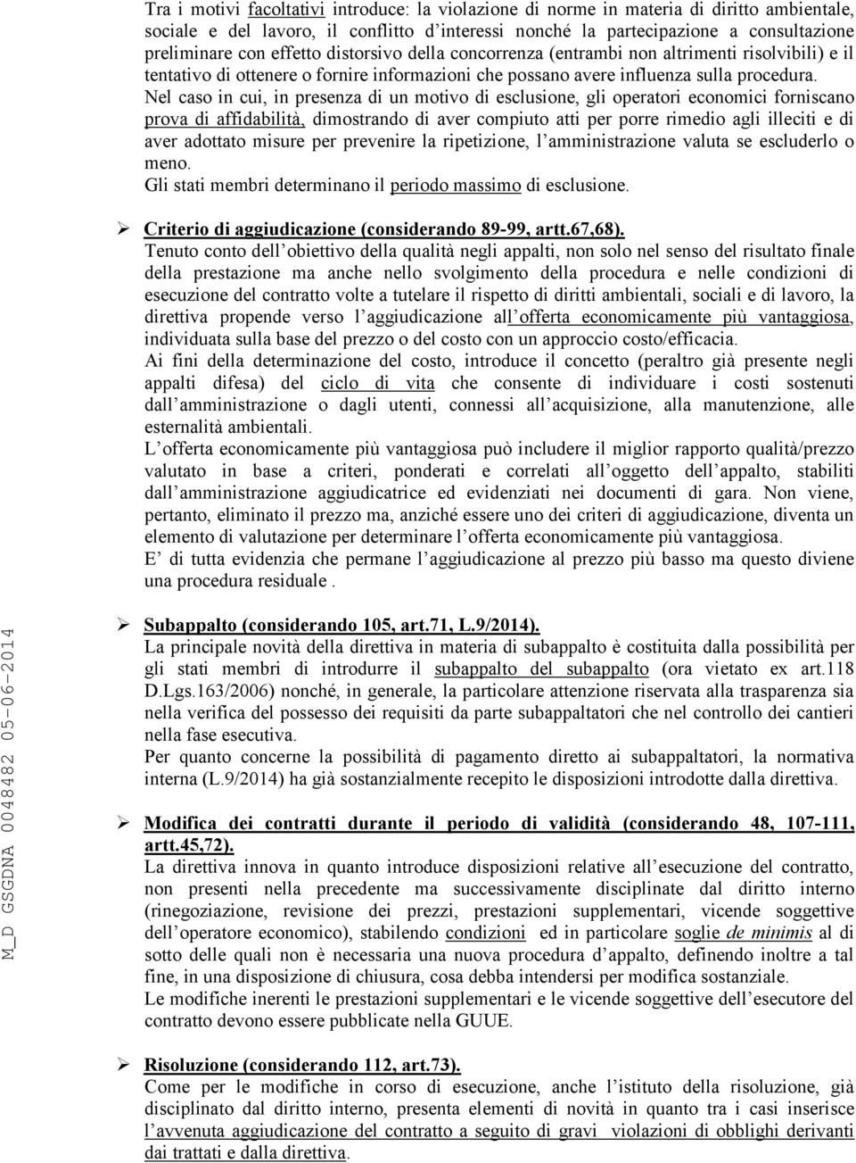 Nel caso in cui, in presenza di un motivo di esclusione, gli operatori economici forniscano prova di affidabilità, dimostrando di aver compiuto atti per porre rimedio agli illeciti e di aver adottato