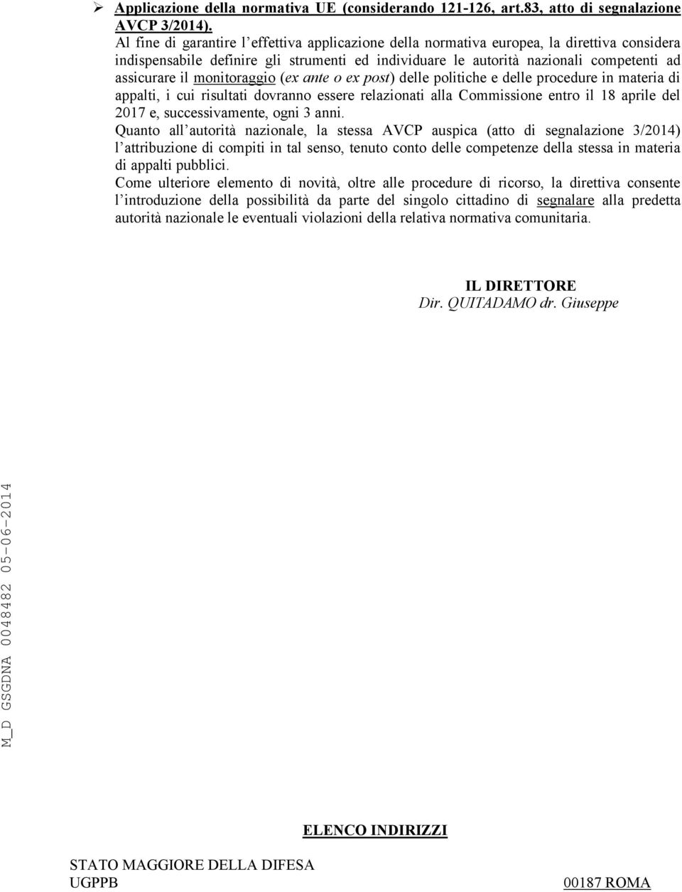 monitoraggio (ex ante o ex post) delle politiche e delle procedure in materia di appalti, i cui risultati dovranno essere relazionati alla Commissione entro il 18 aprile del 2017 e, successivamente,