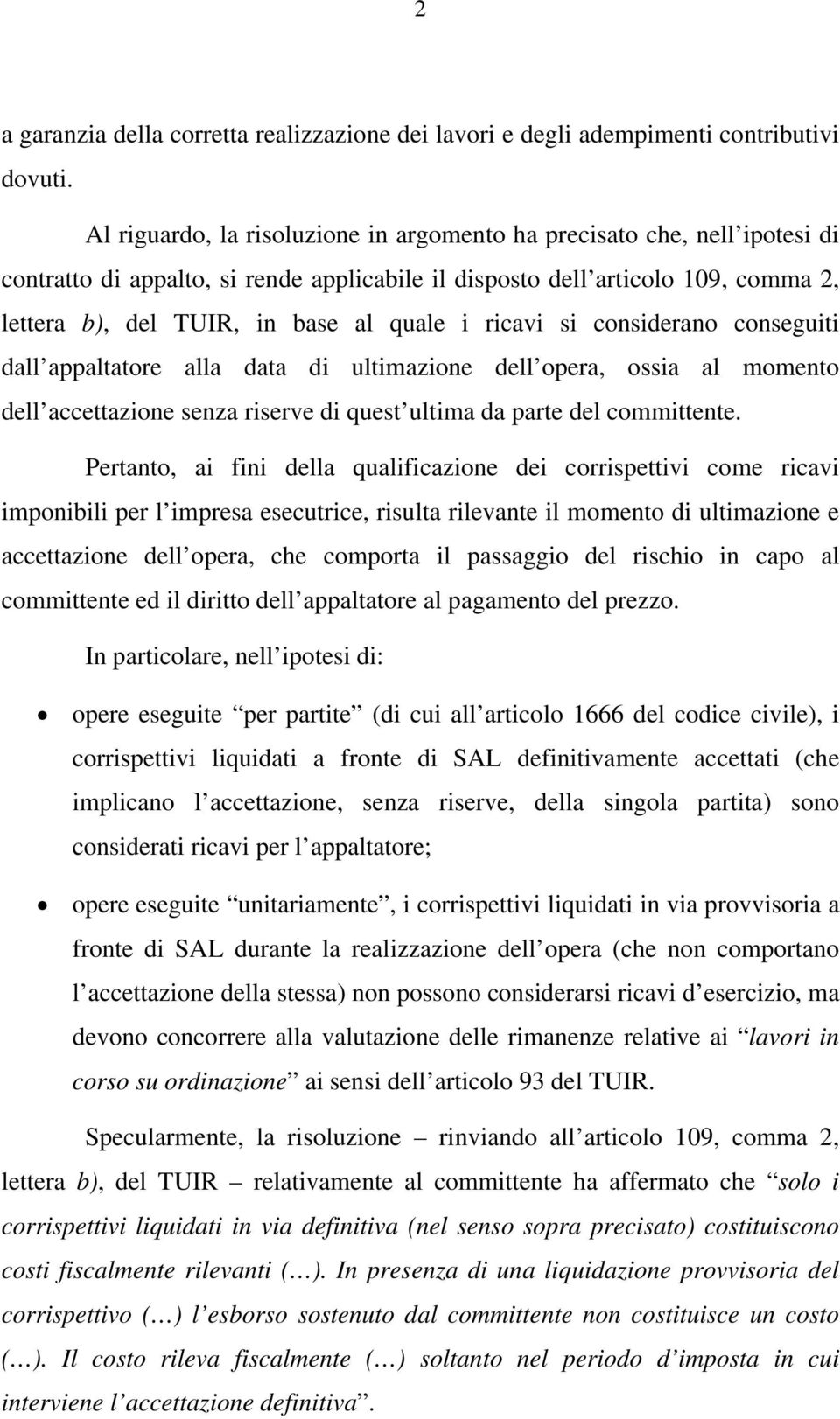 ricavi si considerano conseguiti dall appaltatore alla data di ultimazione dell opera, ossia al momento dell accettazione senza riserve di quest ultima da parte del committente.