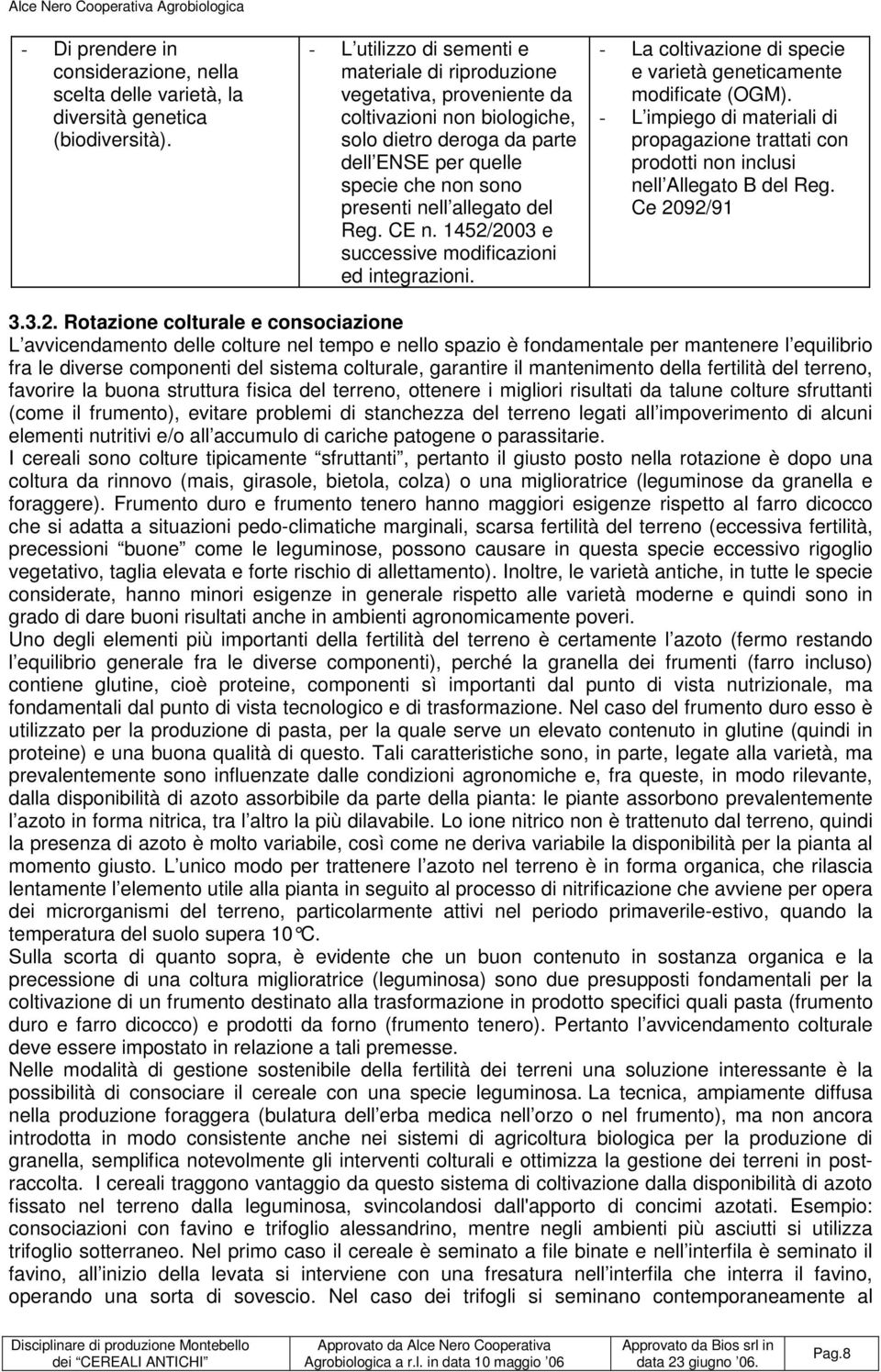 del Reg. CE n. 1452/2003 e successive modificazioni ed integrazioni. - La coltivazione di specie e varietà geneticamente modificate (OGM).