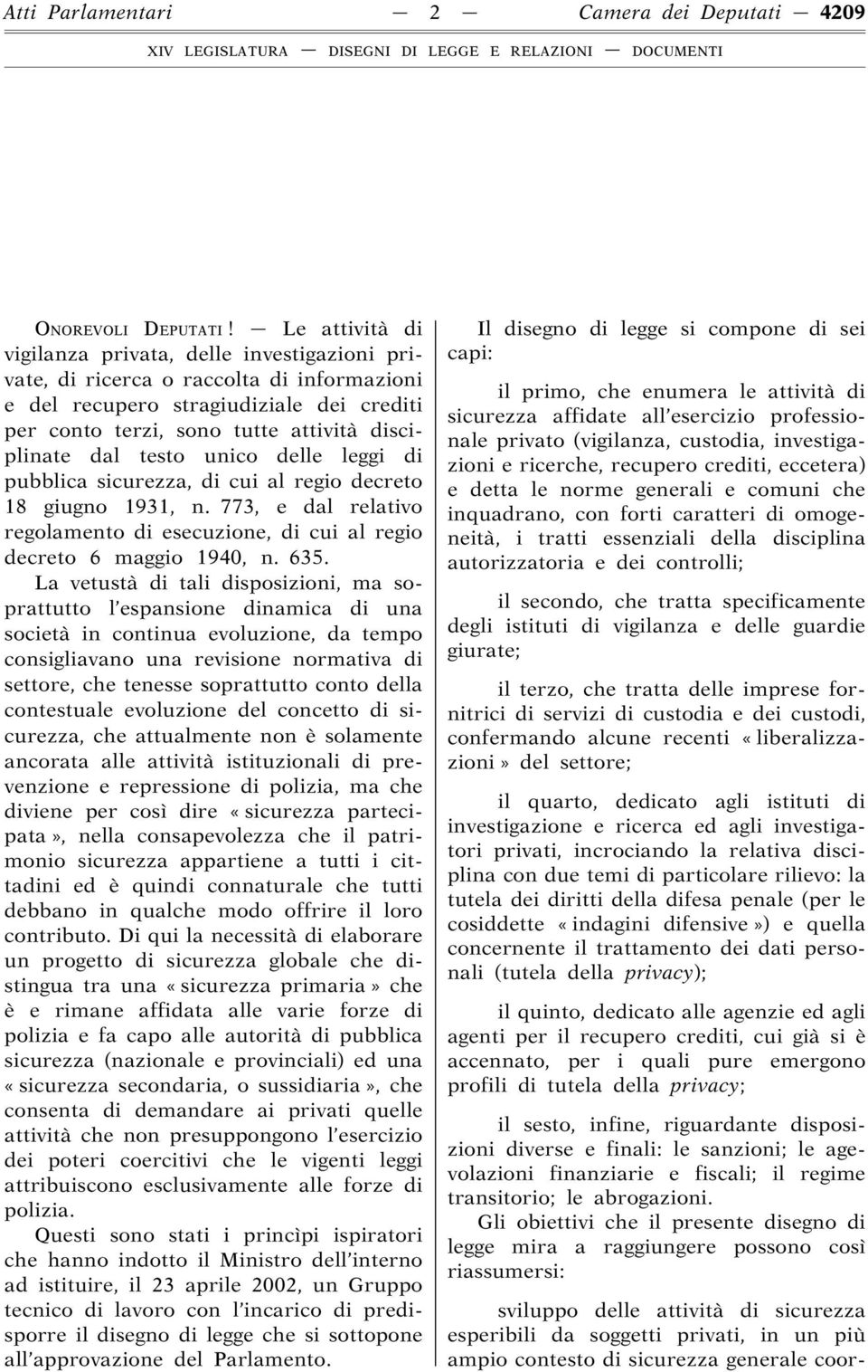 testo unico delle leggi di pubblica sicurezza, di cui al regio decreto 18 giugno 1931, n. 773, e dal relativo regolamento di esecuzione, di cui al regio decreto 6 maggio 1940, n. 635.