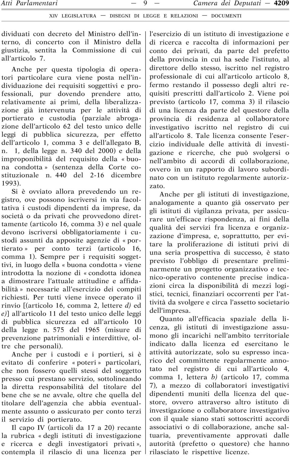 liberalizzazione già intervenuta per le attività di portierato e custodia (parziale abrogazione dell articolo 62 del testo unico delle leggi di pubblica sicurezza, per effetto dell articolo 1, comma