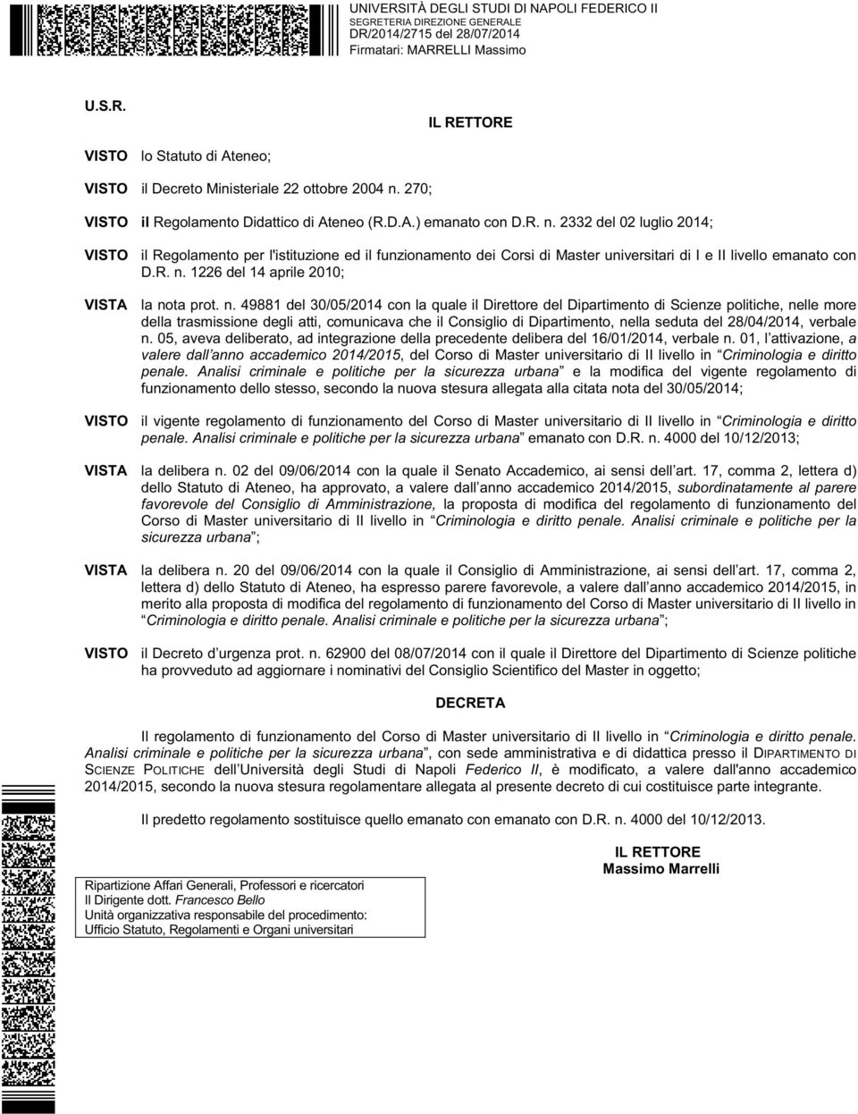 n. 49881 del 30/05/2014 con la quale il Direttore del Dipartimento di Scienze politiche, nelle more della trasmissione degli atti, comunicava che il Consiglio di Dipartimento, nella seduta del