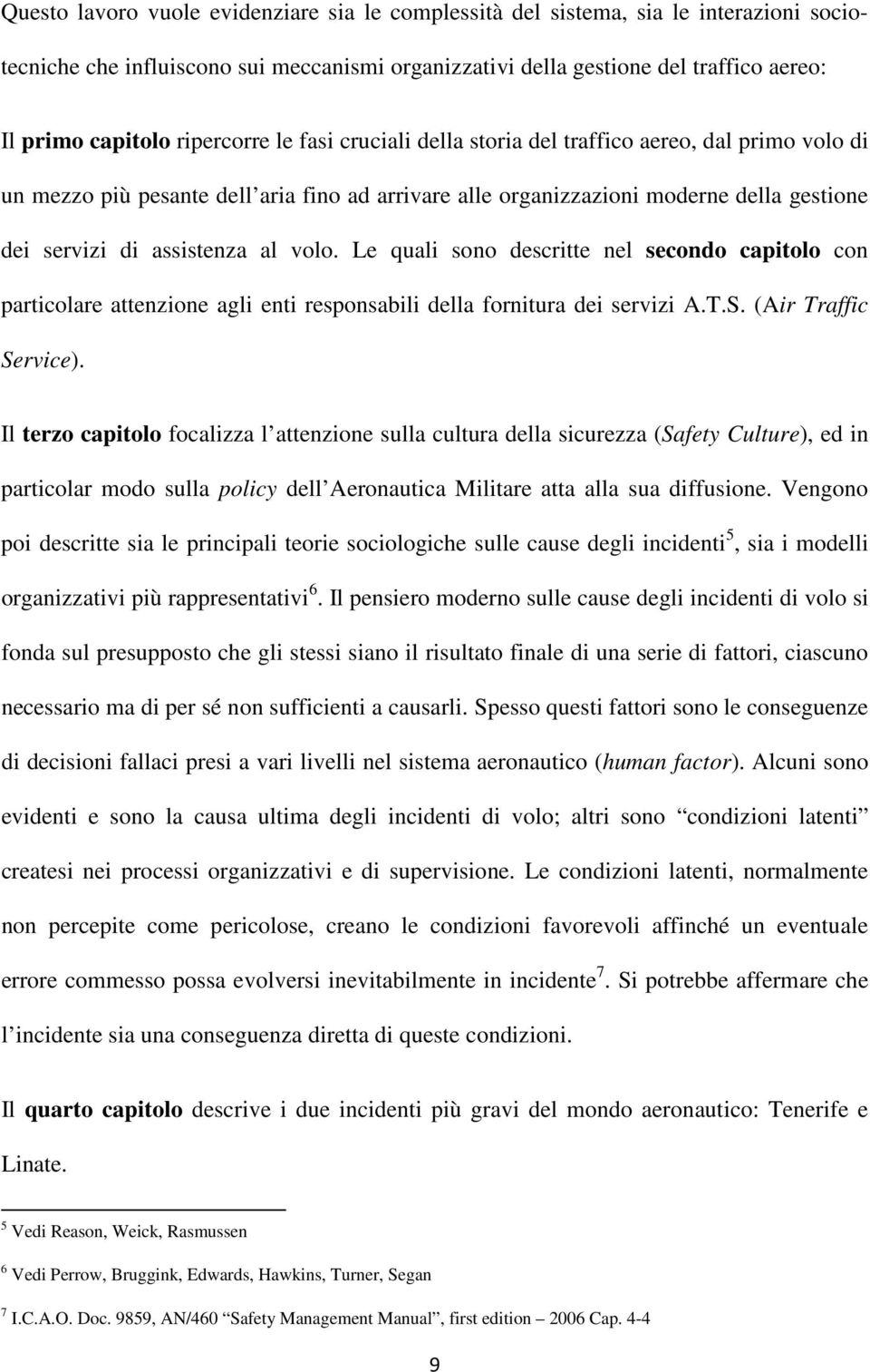 volo. Le quali sono descritte nel secondo capitolo con particolare attenzione agli enti responsabili della fornitura dei servizi A.T.S. (Air Traffic Service).