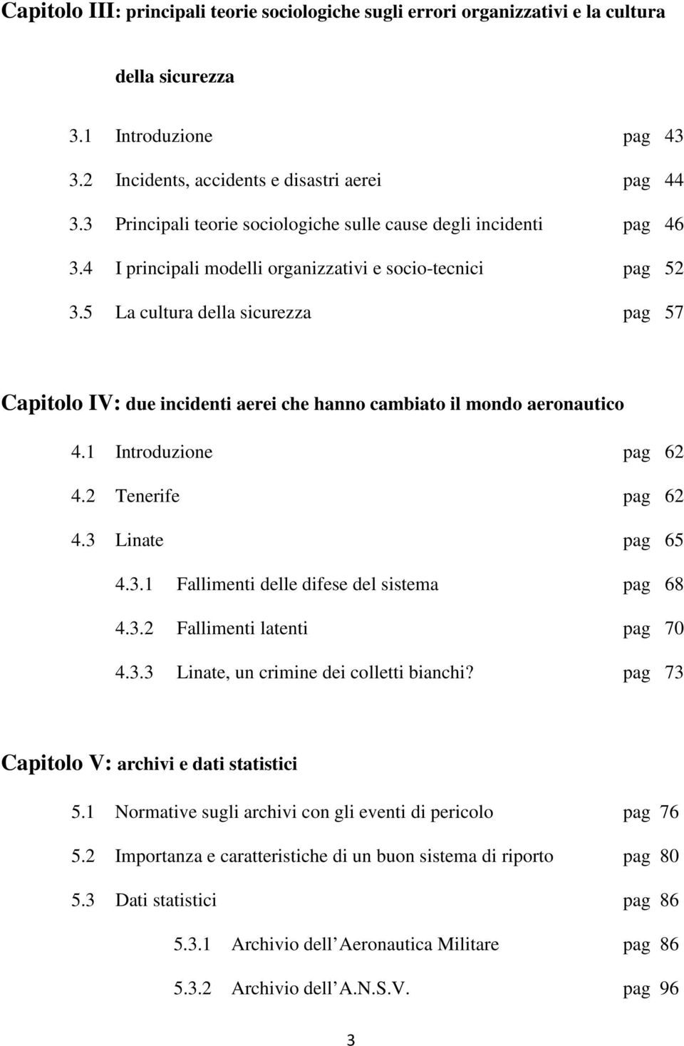 5 La cultura della sicurezza pag 57 Capitolo IV: due incidenti aerei che hanno cambiato il mondo aeronautico 4.1 Introduzione pag 62 4.2 Tenerife pag 62 4.3 