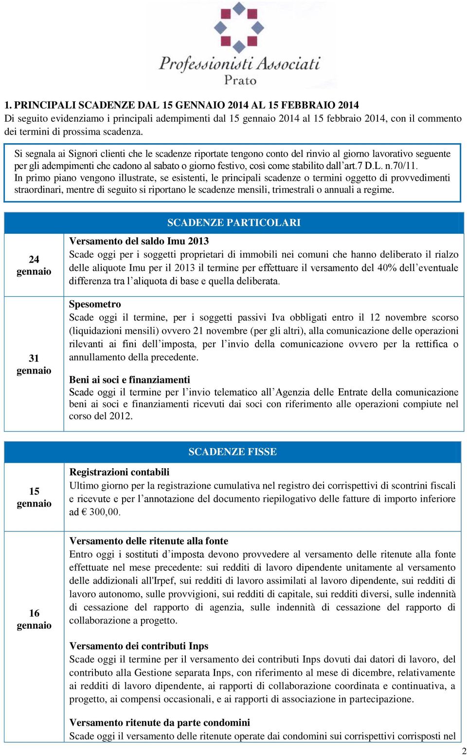 Si segnala ai Signori clienti che le scadenze riportate tengono conto del rinvio al giorno lavorativo seguente per gli adempimenti che cadono al sabato o giorno festivo, così come stabilito dall art.