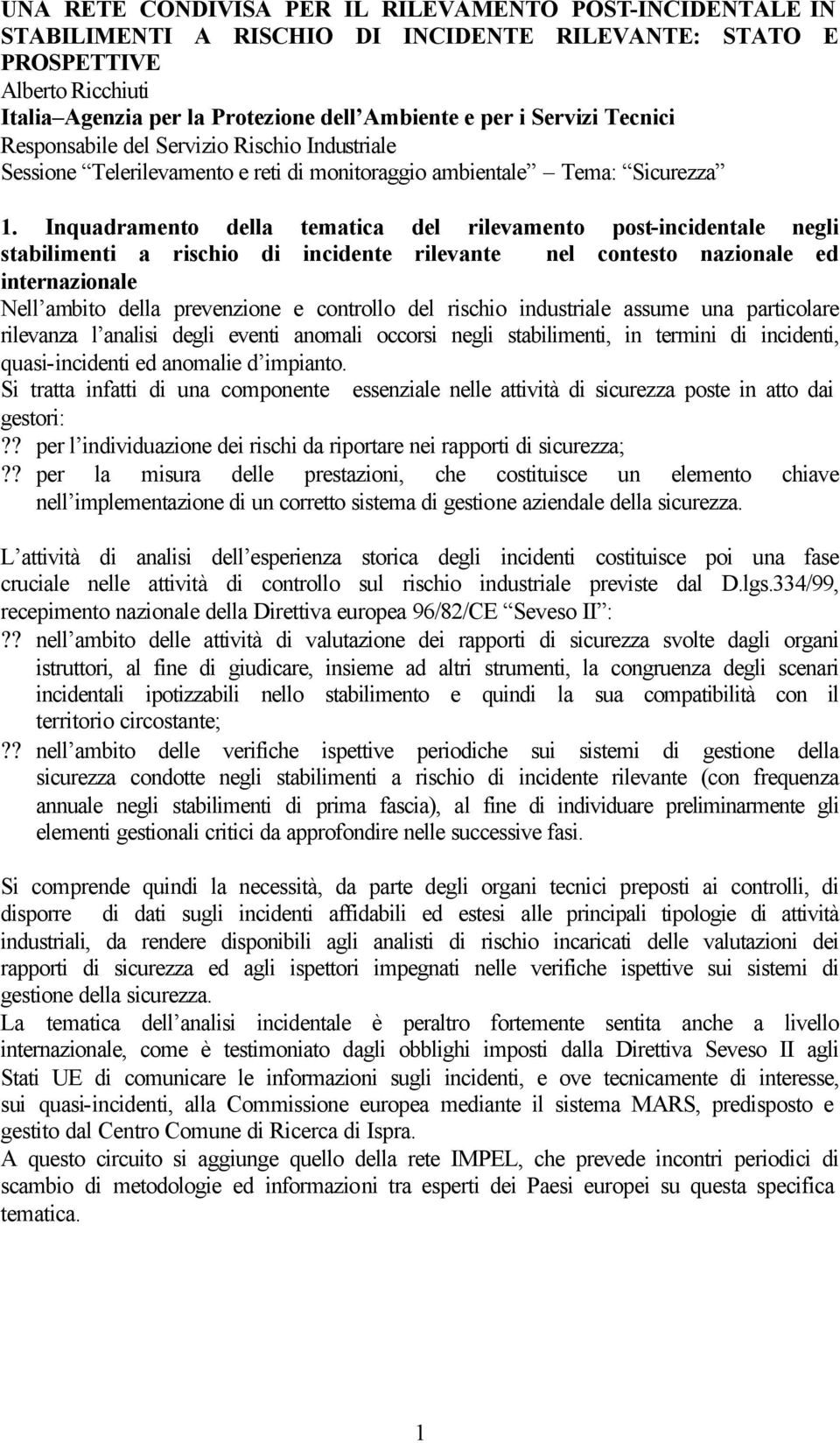 Inquadramento della tematica del rilevamento post-incidentale negli stabilimenti a rischio di incidente rilevante nel contesto nazionale ed internazionale Nell ambito della prevenzione e controllo