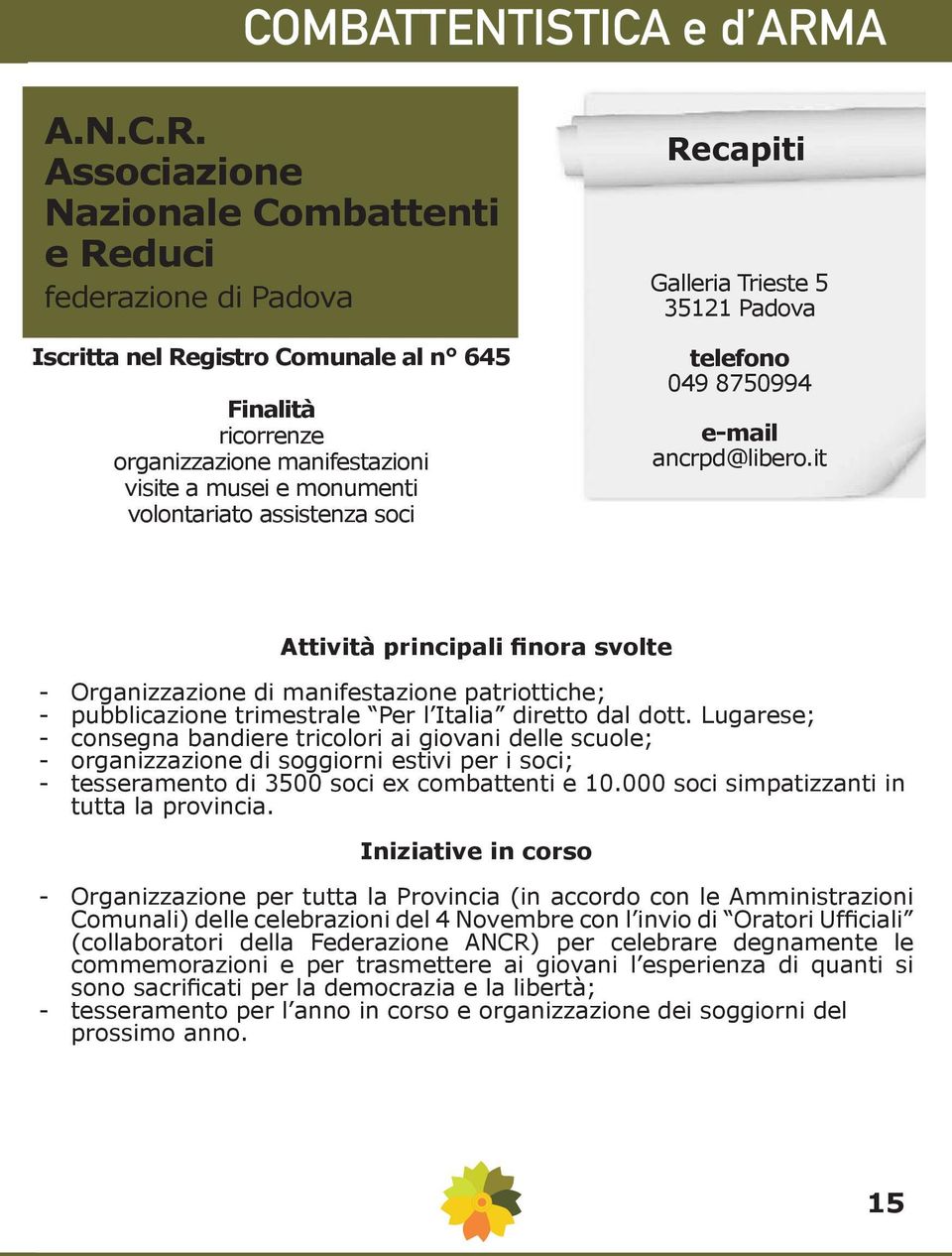 Associazione Nazionale Combattenti e Reduci federazione di Padova Iscritta nel Registro Comunale al n 645 volontariato assistenza soci Galleria Trieste 5 35121 Padova telefono 049 8750994 e-mail