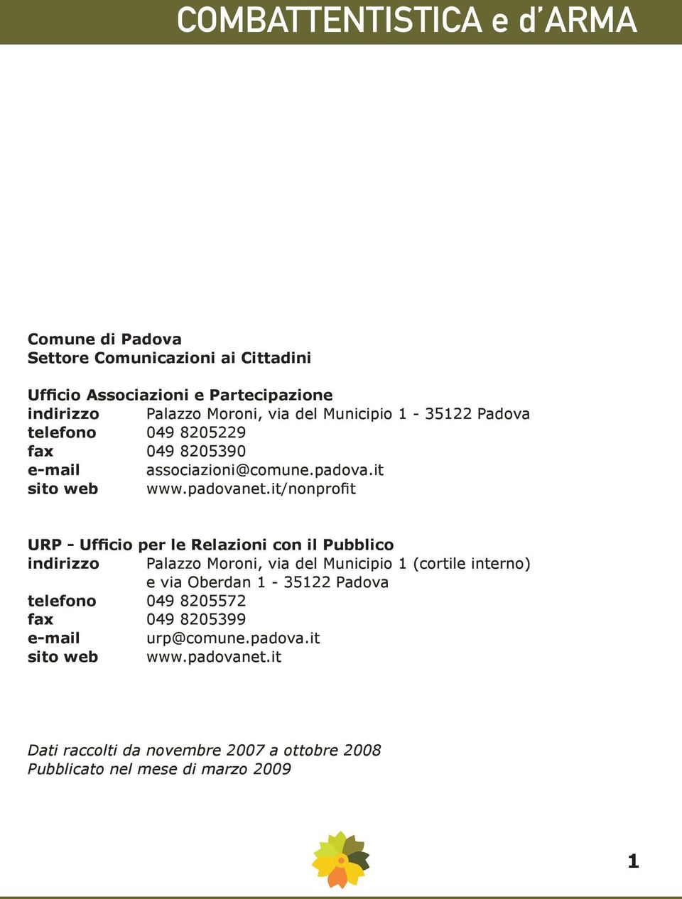 it/nonprofit URP - Ufficio per le Relazioni con il Pubblico indirizzo Palazzo Moroni, via del Municipio 1 (cortile interno) e via Oberdan 1-35122