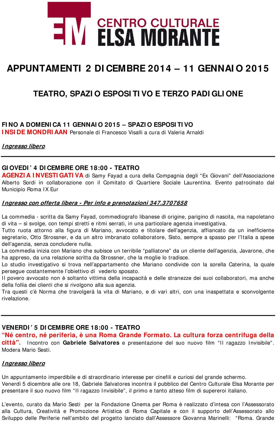 Quartiere Sociale Laurentina. Evento patrocinato dal Municipio Roma IX Eur Ingresso con offerta libera - Per info e prenotazioni 347.