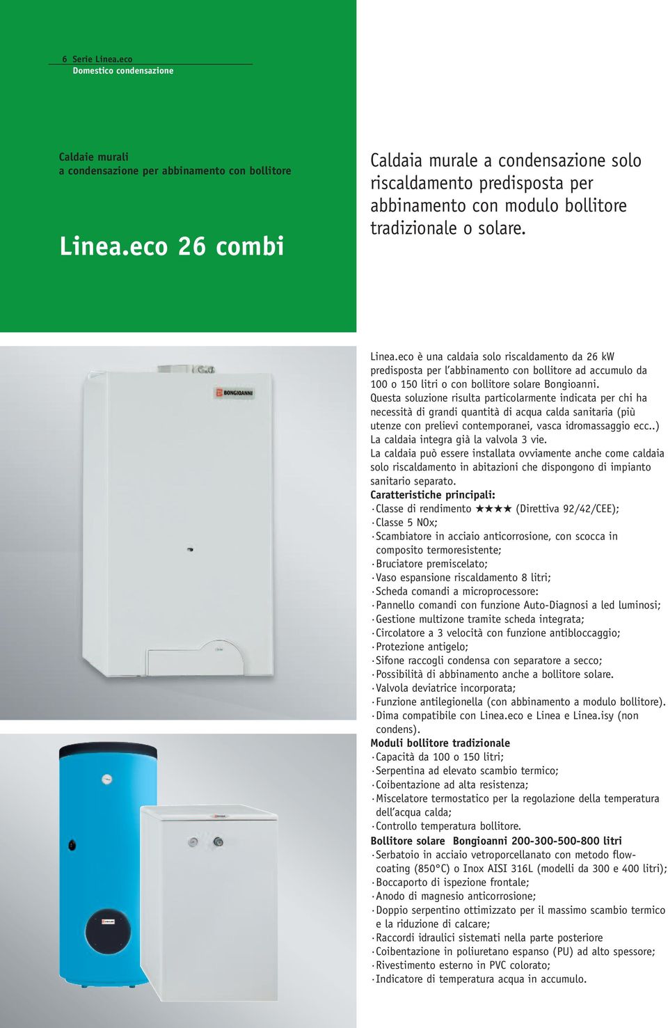 eco è una caldaia solo riscaldamento da 26 kw predisposta per l abbinamento con bollitore ad accumulo da 100 o 150 litri o con bollitore solare Bongioanni.