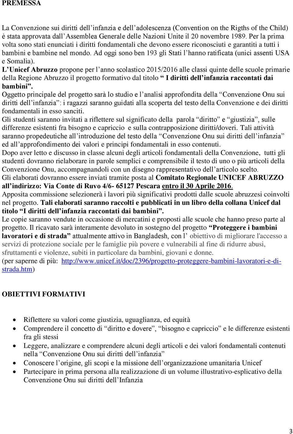 Ad oggi sono ben 193 gli Stati l hanno ratificata (unici assenti USA e Somalia).