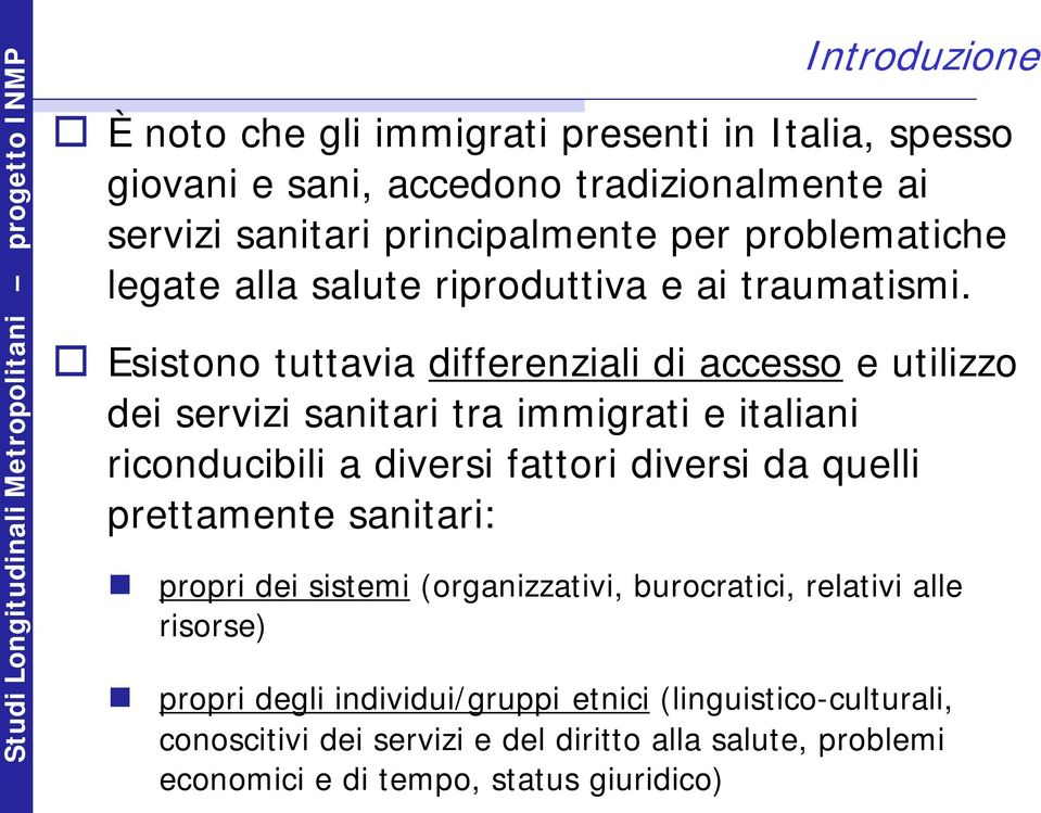 Esistono tuttavia differenziali di accesso e utilizzo dei servizi sanitari tra immigrati e italiani riconducibili a diversi fattori diversi da quelli