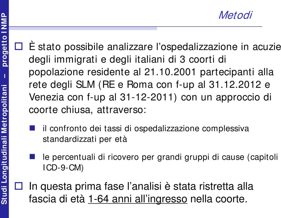 212 e Venezia con f-up al 31-12-211) con un approccio di coorte chiusa, attraverso: il confronto dei tassi di ospedalizzazione