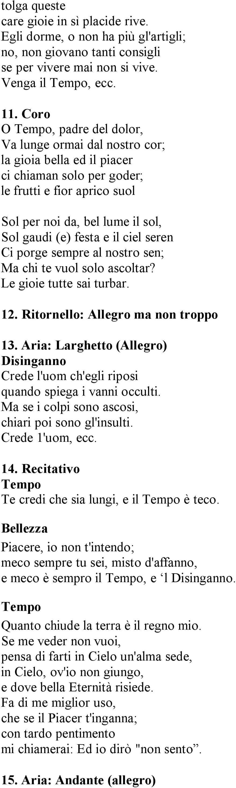 ciel seren Ci porge sempre al nostro sen; Ma chi te vuol solo ascoltar? Le gioie tutte sai turbar. 12. Ritornello: Allegro ma non troppo 13.