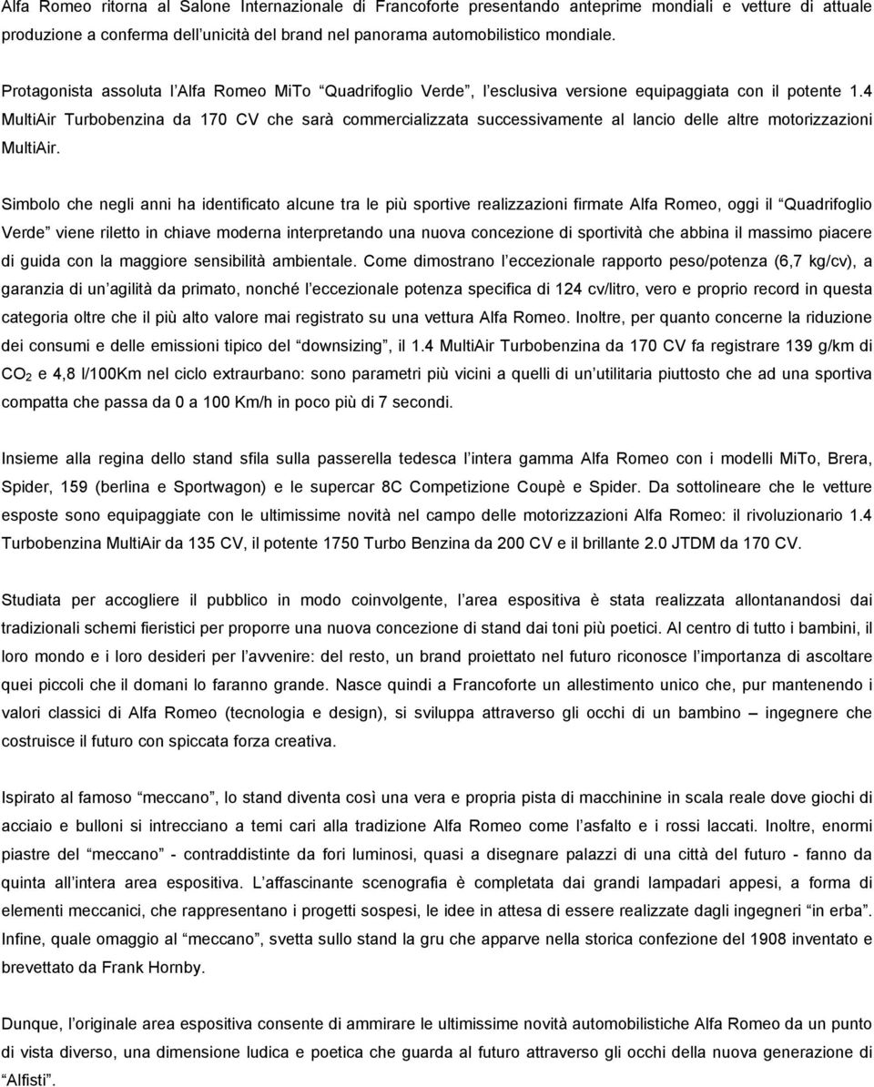 4 MultiAir Turbobenzina da 170 CV che sarà commercializzata successivamente al lancio delle altre motorizzazioni MultiAir.