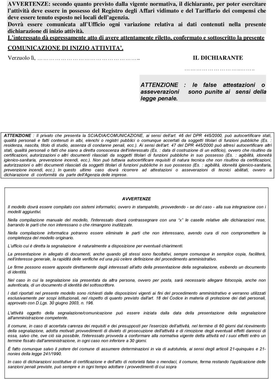 L interessato dà espressamente atto di avere attentamente riletto, confermato e sottoscritto la presente COMUNICAZIONE DI INIZIO ATTIVITA. Verzuolo lì,.. IL DICHIARANTE.